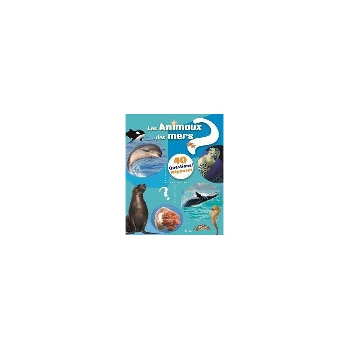 Livre - 40 questions/ réponses - Les Animaux Des Mers