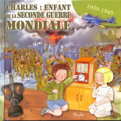 Livre éducatif : Charles, enfant de la Seconde Guerre mondiale : 1939-1945