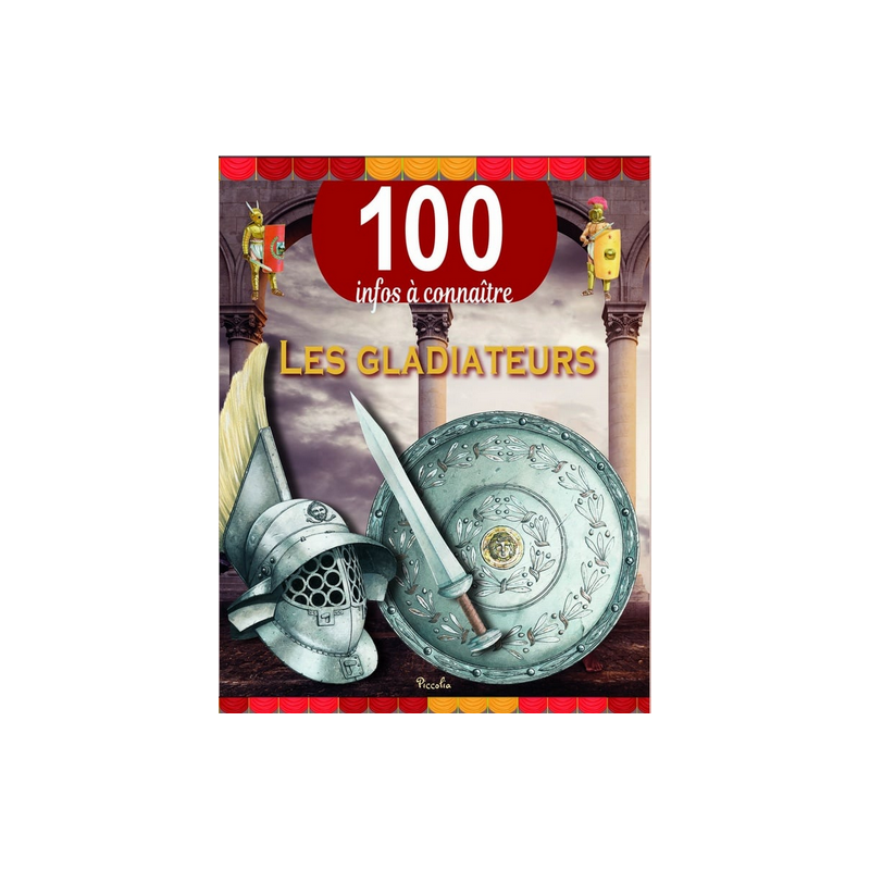 Livre 100 Infos à connaître :  Les Gladiateurs