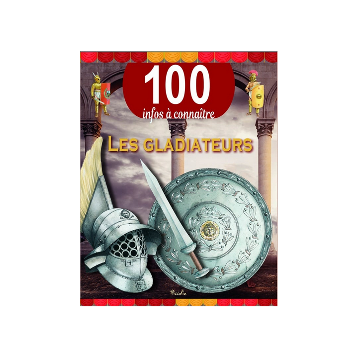 Livre 100 Infos à connaître :  Les Gladiateurs
