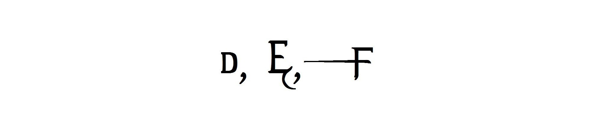 D, E, F