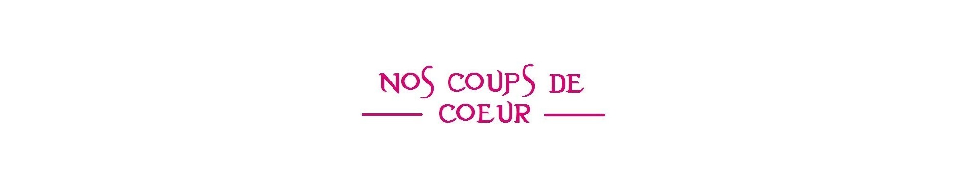 Nos Coups de Coeurs